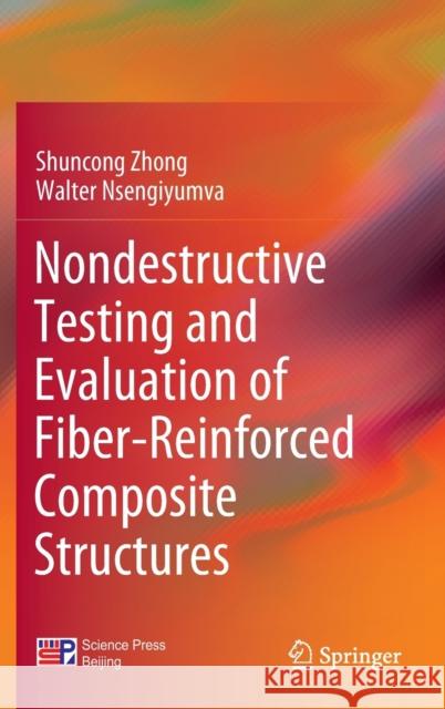 Nondestructive Testing and Evaluation of Fiber-Reinforced Composite Structures Shuncong Zhong, Walter Nsengiyumva 9789811908477 Springer Singapore - książka