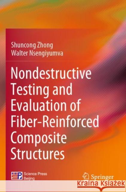 Nondestructive Testing and Evaluation of Fiber-Reinforced Composite Structures Shuncong Zhong Walter Nsengiyumva 9789811908507 Springer - książka