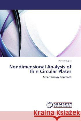 Nondimensional Analysis of Thin Circular Plates : Strain Energy Approach Gupta, Ashish 9783659234361 LAP Lambert Academic Publishing - książka