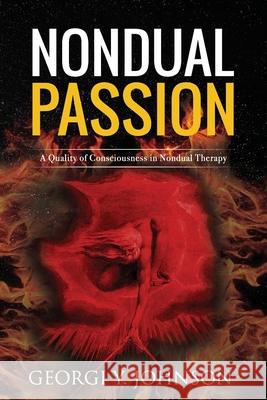 Nondual Passion: A Quality of Consciousness in Nondual Therapy Georgi Y. Johnson 9781912517060 Verecreations - książka