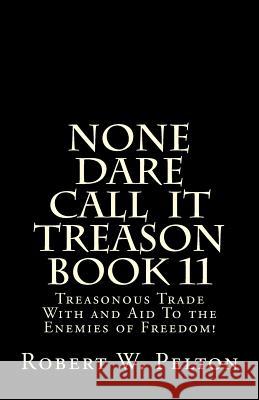 None Dare Call IIt Treason Book 11: Treasonour Trade With and Aid To the Enemies of Freedom! Pelton, Robert W. 9781483930411 Createspace - książka