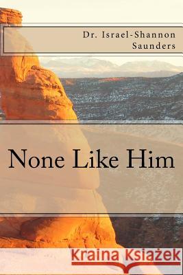 None Like Him Dr Israel Saunders 9781547136445 Createspace Independent Publishing Platform - książka