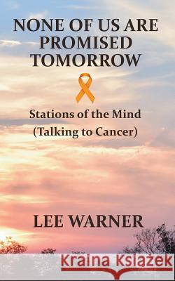 None of Us Are Promised Tomorrow: Stations of the Mind Lee Warner Michael H. Dickman 9780990887768 Pocamug Press - książka
