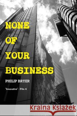 None of Your Business Philip Bryer 9780956154415 Townsend Publishing - książka