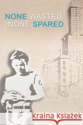 None Wasted, None Spared Brian Pelton 9781439205433 Booksurge Publishing - książka
