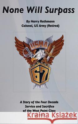 None Will Surpass: A Story of the Four Decade Service and Sacrifice of the West Point Class of 1967 Harry E Rothmann 9780692183649 Rothmann Consulting, Inc. - książka