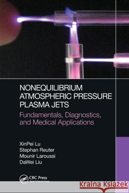 Nonequilibrium Atmospheric Pressure Plasma Jets: Fundamentals, Diagnostics, and Medical Applications Xinpei Lu Stephan Reuter Mounir Laroussi 9780367779887 CRC Press - książka