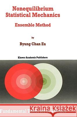 Nonequilibrium Statistical Mechanics: Ensemble Method Byung Chan Eu 9780792349808 Kluwer Academic Publishers - książka