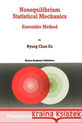 Nonequilibrium Statistical Mechanics: Ensemble Method Byung Chan Eu 9789048150076 Springer - książka