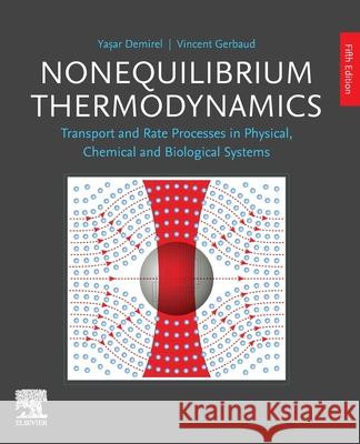 Nonequilibrium Thermodynamics: Transport and Rate Processes in Physical, Chemical and Biological Systems Yasar Demirel Vincent Gerbaud 9780443221491 Elsevier - Health Sciences Division - książka