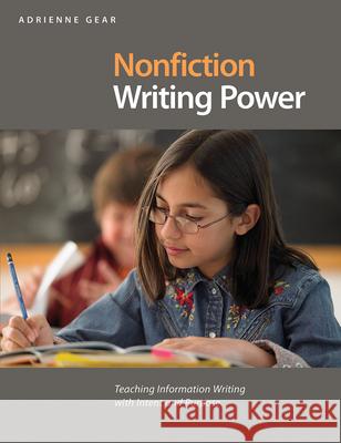 Nonfiction Writing Power: Teaching Information Writing with Intent and Purpose Gear, Adrienne 9781551382937 Pembroke Publishers - książka