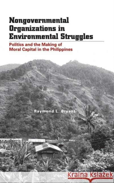 Nongovernmental Organizations in Environmental Struggles: Politics and the Making of Moral Capital in the Philippines Bryant, Raymond L. 9780300106596 Yale University Press - książka