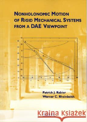 NONHOLONOMIC MOTION OF RIGID MECHANICAL SYSTEMS FROM A DAE VIEWPOINT Patrick Rabier Werner C. Rheinboldt 9780898714463 SOCIETY FOR INDUSTRIAL & APPLIED MATHEMATICS, - książka