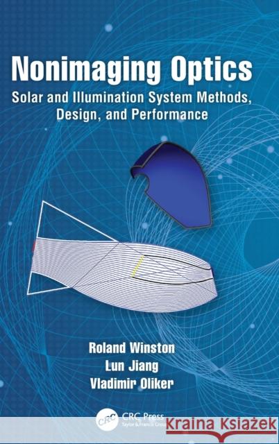 Nonimaging Optics: Solar and Illumination System Methods, Design, and Performance Roland Winston   9781466589834 CRC Press Inc - książka