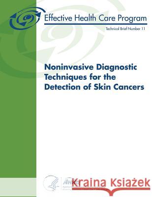 Noninvasive Diagnostic Techniques for the Detection of Skin Cancers: Technical Brief Number 11 U. S. Department of Heal Huma Agency for Healthcare Resea An 9781484094174 Createspace - książka