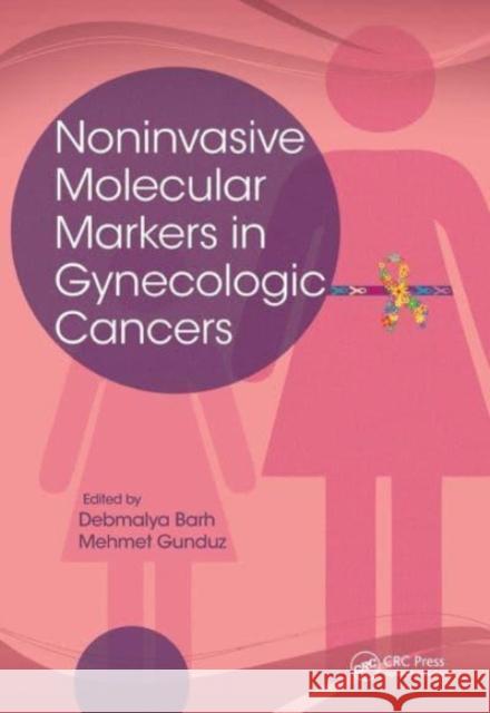 Noninvasive Molecular Markers in Gynecologic Cancers Debmalya Barh Mehmet Gunduz 9781138749504 CRC Press - książka