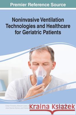 Noninvasive Ventilation Technologies and Healthcare for Geriatric Patients C Fonseca Manuel Jos 9781799835318 Medical Information Science Reference - książka