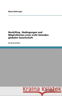 Nonkilling - Bedingungen und Moeglichkeiten einer nicht toetenden globalen Gesellschaft Marcel Behringer 9783640875146 Grin Verlag - książka