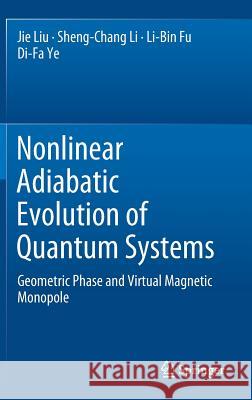 Nonlinear Adiabatic Evolution of Quantum Systems: Geometric Phase and Virtual Magnetic Monopole Liu, Jie 9789811326424 Springer - książka