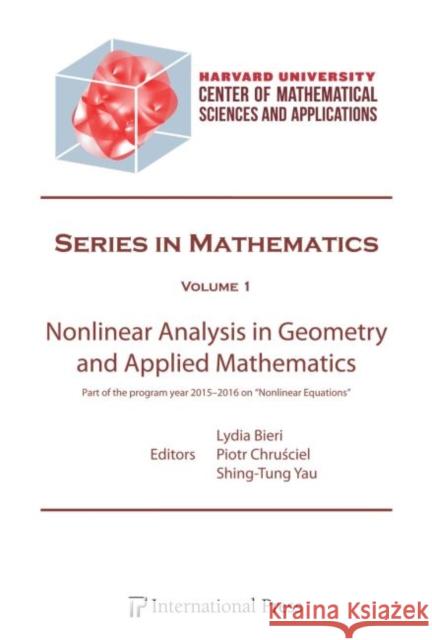 Nonlinear Analysis in Geometry and Applied Mathematics Lydia Bieri Piotr T. Chru?ciel Shing-Tung Yau 9781571463449 International Press of Boston Inc - książka