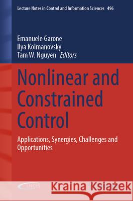 Nonlinear and Constrained Control: Applications, Synergies, Challenges and Opportunities Emanuele Garone Ilya Kolmanovsky Tam W. Nguyen 9783031826801 Springer - książka