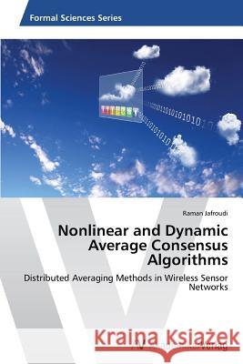 Nonlinear and Dynamic Average Consensus Algorithms Jafroudi Raman 9783639466805 AV Akademikerverlag - książka