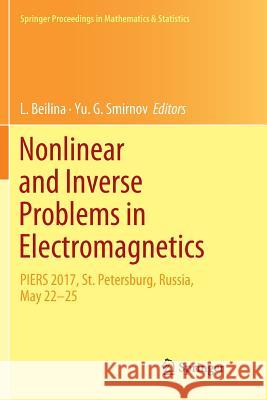 Nonlinear and Inverse Problems in Electromagnetics: Piers 2017, St. Petersburg, Russia, May 22-25 Beilina, L. 9783030067878 Springer - książka