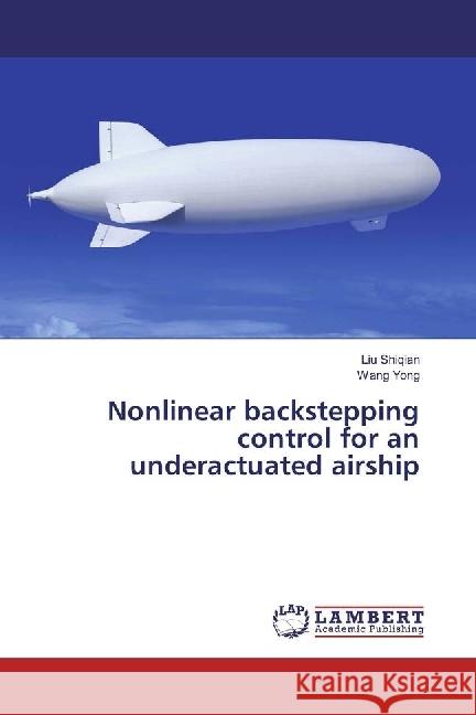 Nonlinear backstepping control for an underactuated airship Shiqian, Liu; Yong, Wang 9786202059800 LAP Lambert Academic Publishing - książka