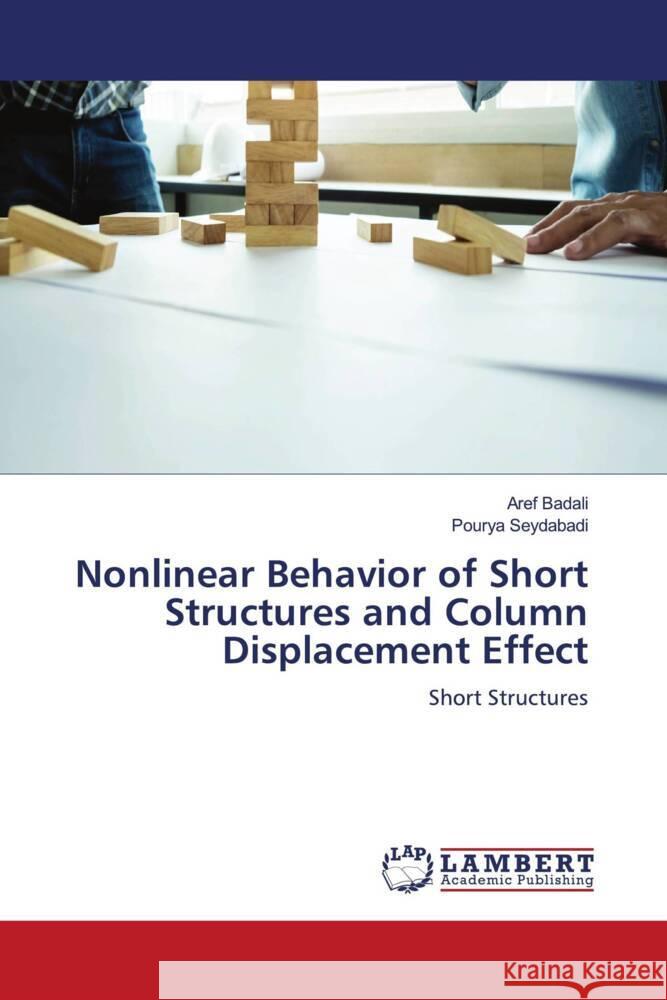 Nonlinear Behavior of Short Structures and Column Displacement Effect Badali, Aref, Seydabadi, Pourya 9786206779704 LAP Lambert Academic Publishing - książka