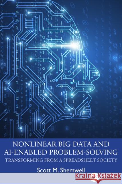 Nonlinear Big Data and AI-Enabled Problem-Solving: Transforming from a Spreadsheet Society Scott M. Shemwell 9781041086963 CRC Press - książka