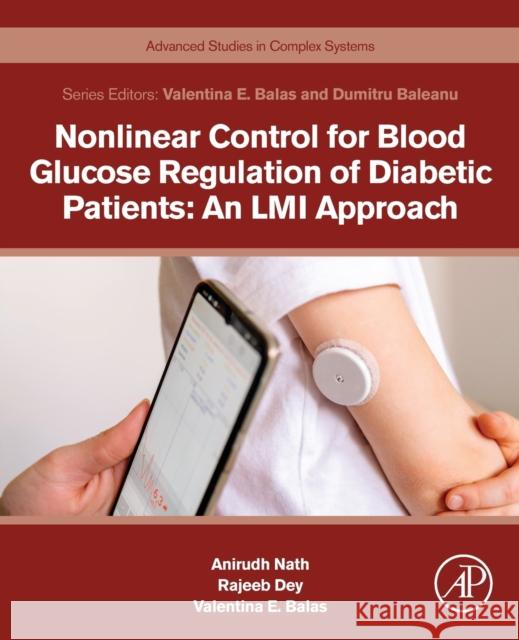 Nonlinear Control for Blood Glucose Regulation of Diabetic Patients: An LMI Approach Anirudh Nath Rajeeb Dey Valentina Emilia Balas 9780323907767 Academic Press - książka
