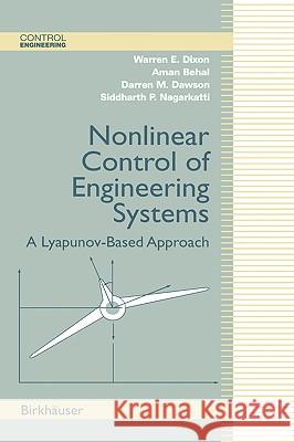 Nonlinear Control of Engineering Systems: A Lyapunov-Based Approach Dixon, Warren E. 9780817642655 Birkhauser - książka