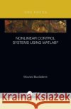 Nonlinear Control Systems Using Matlab(r) Mourad Boufadene 9781032094731 CRC Press