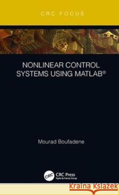 Nonlinear Control Systems Using Matlab(r) Mourad Boufadene 9781138359550 CRC Press - książka