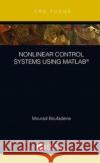 Nonlinear Control Systems Using Matlab(r) Mourad Boufadene 9781138359550 CRC Press