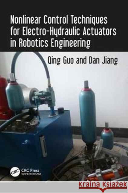 Nonlinear Control Techniques for Electro-Hydraulic Actuators in Robotics Engineering Qing Guo Dan Jiang 9781138634220 CRC Press - książka