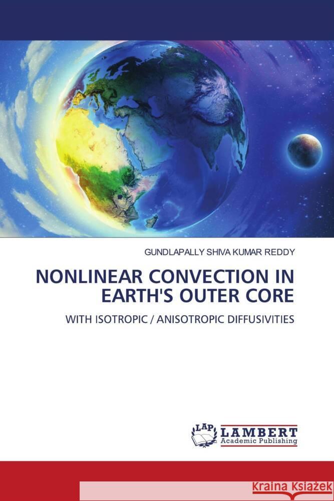 NONLINEAR CONVECTION IN EARTH'S OUTER CORE SHIVA KUMAR REDDY, GUNDLAPALLY 9786208441470 LAP Lambert Academic Publishing - książka