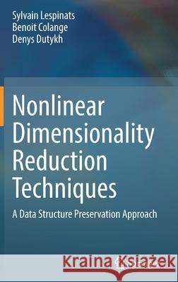 Nonlinear Dimensionality Reduction Techniques: A Data Structure Preservation Approach Sylvain Lespinats Benoit Colange Denys Dutykh 9783030810252 Springer - książka