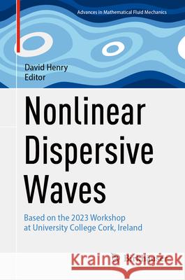 Nonlinear Dispersive Waves: Based on the 2023 Workshop at University College Cork, Ireland David Henry 9783031635113 Birkhauser - książka