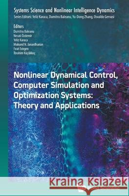 Nonlinear Dynamical Control, Computer Simulation and Optimization Systems: Theory and Applications Dumitru Baleanu Necati Ozdemir Yeliz Karaca 9789819815425 World Scientific Publishing Company - książka