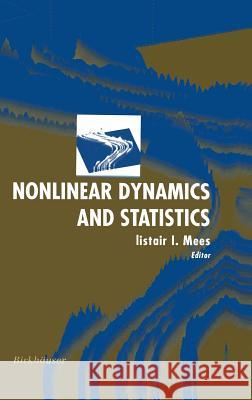 Nonlinear Dynamics and Statistics Alistair I. Mees 9780817641634 Birkhauser Boston Inc - książka