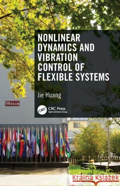 Nonlinear Dynamics and Vibration Control of Flexible Systems Jie Huang 9781032161372 Taylor & Francis Ltd - książka
