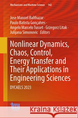 Nonlinear Dynamics, Chaos, Control, Energy Transfer and Their Applications in Engineering Sciences: DYCAELS 2023 Jose Manoel Balthazar, Paulo Batista Gonçalves, Angelo Marcelo Tusset 9783031844485 Springer International Publishing AG - książka