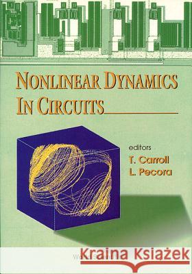 Nonlinear Dynamics in Circuits T. Carroll 9789810224387 World Scientific Publishing Company - książka