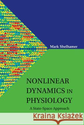 Nonlinear Dynamics in Physiology: A State-Space Approach Shelhamer, Mark J. 9789812700292 World Scientific Publishing Company - książka