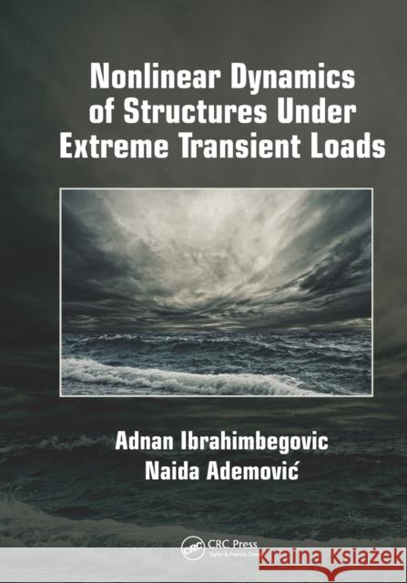 Nonlinear Dynamics of Structures Under Extreme Transient Loads Adnan Ibrahimbegovic Naida Ademovic 9780367728786 CRC Press - książka