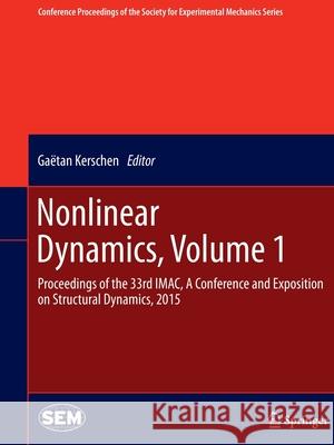 Nonlinear Dynamics, Volume 1: Proceedings of the 33rd Imac, a Conference and Exposition on Structural Dynamics, 2015 Kerschen, Gaëtan 9783319366548 Springer - książka