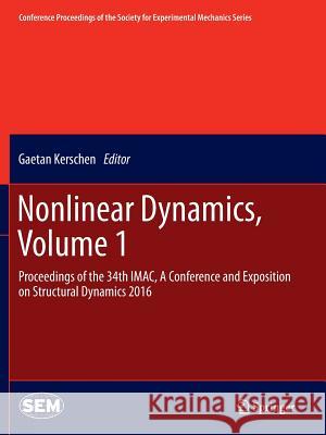 Nonlinear Dynamics, Volume 1: Proceedings of the 34th Imac, a Conference and Exposition on Structural Dynamics 2016 Kerschen, Gaetan 9783319806402 Springer - książka