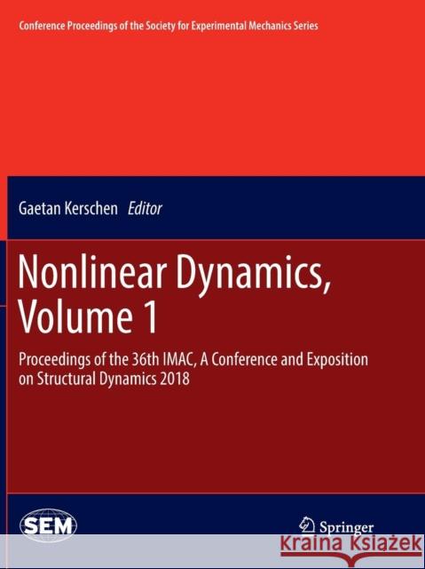 Nonlinear Dynamics, Volume 1: Proceedings of the 36th Imac, a Conference and Exposition on Structural Dynamics 2018 Kerschen, Gaetan 9783030089542 Springer - książka