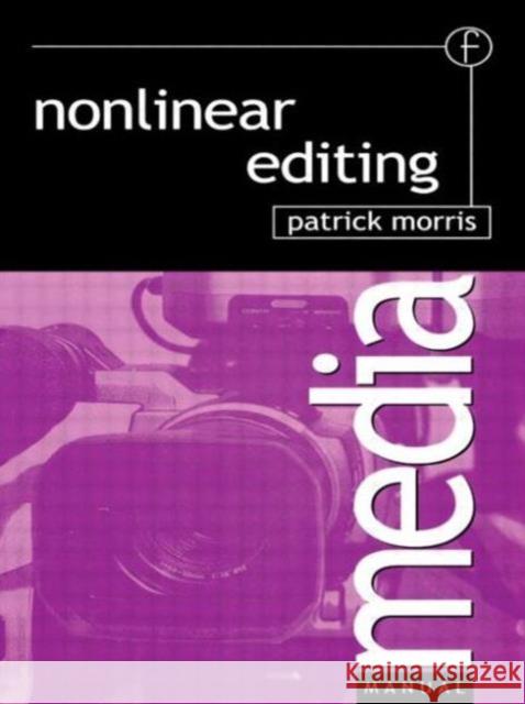 Nonlinear Editing Patrick Morris 9780240515649 Focal Press - książka